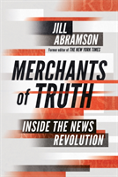 The Merchants of Truth - Jill Abramson