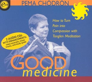 Good Medicine: How to Turn Pain Into Compassion with Tonglen Meditation