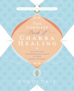 Complete book of chakra healing - activate the transformative power of your