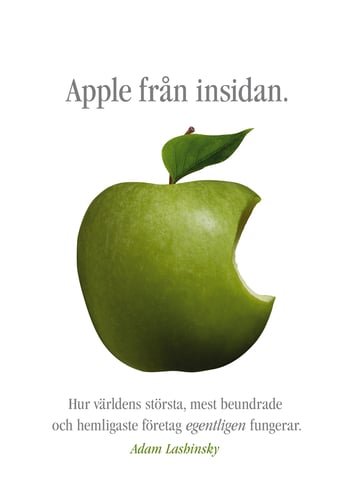 Apple från insidan : hur världens största, mest beundrade och hemligaste företag egentligen fungerar