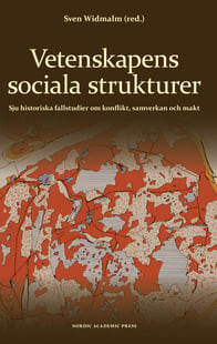 Vetenskapens sociala strukturer : sju historiska fallstudier om konflikt, samverkan och makt