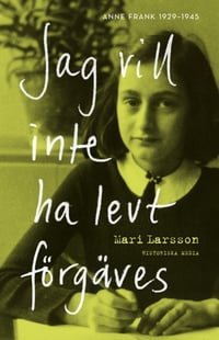 Jag vill inte ha levt förgäves : Anne Frank 1929-1945