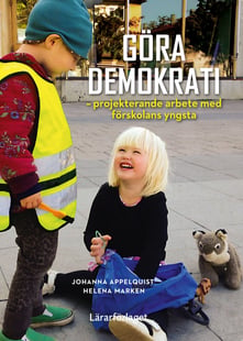 Göra demokrati - projekterande arbete med förskolans yngsta