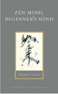 Zen Mind, Beginner's Mind - Shunryu Suzuki