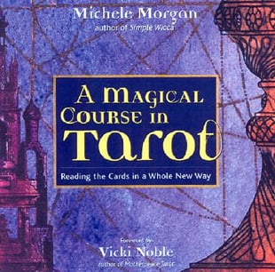 A Magical Course in Tarot: Reading the Cards in a Whole New Way