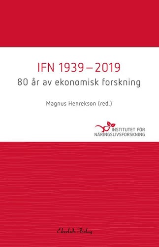 IFN 1939-2019 : 80 år av ekonomisk forskning