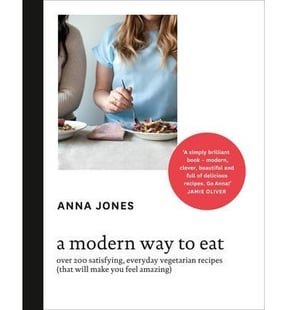 A Modern Way To Eat: Over 200 Satisfying, Everyday Vegetarian Recipes (That