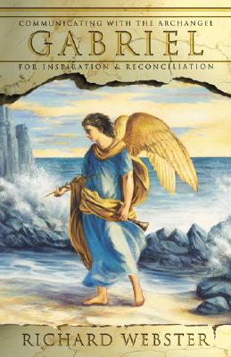 Gabriel: Communicating with the Archangel for Inspiration & Reconciliation