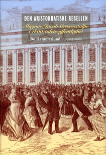 Den aristokratiske rebellen : Magnus Jacob Crusenstolpe i 1800-talets offentlighet