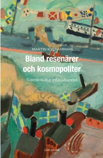 Bland resenärer och kosmopoliter : Svensk kultur inför utlandet