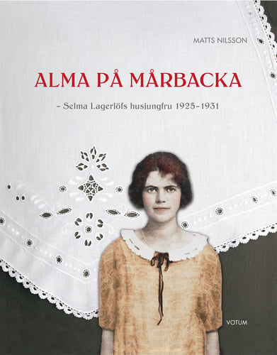 Alma på Mårbacka : Selma Lagerlöfs husjungfru 1925-1931