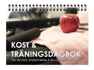 Kost & träningsdagbok : för din mat, styrketräning & din vardagsmotion