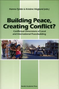 Building Peace, creating conflict? : conflictual dimensions of local and international peacebuilding