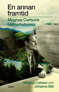 En annan framtid : Magnus Carlsons hållbarhetsresa