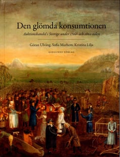 Den glömda konsumtionen : auktionshandel i Sverige under 1700- och 1800-talen