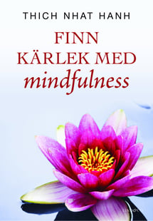 Finn kärlek med mindfulness - Thich Nhat Hanh