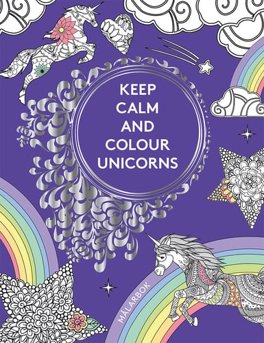 Keep calm and colour unicorns : målarbok