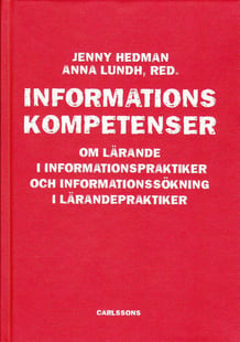 Informationskompetens : om lärande i informationspraktiker och informationssökning i lärandepraktiker