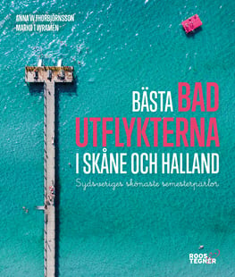 Bästa badutflykterna i Skåne och Halland : sydsveriges skönaste semesterpärlor
