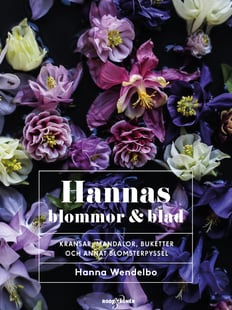 Hannas blommor & blad : kransar, mandalor, buketter och annat