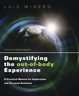 Demystifying the out-of-body experience - a practical manual for exploratio