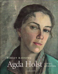 Agda Holst : livet, konsten - Birgit Rausing