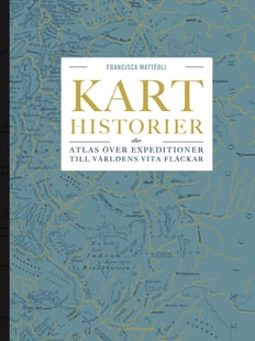 Karthistorier : eller atlas över expeditioner till världens vita fläckar