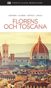 Florens och Toscana : inspirera, planera, upptäck, upplev