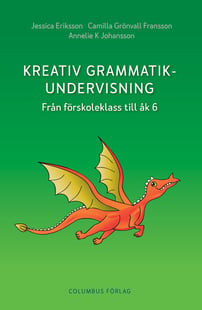 Kreativ grammatikundervisning : från förskoleklass till åk 6