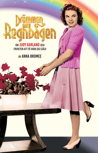 Drömmen om regnbågen : om Judy Garland och friheten att få vara sig själv