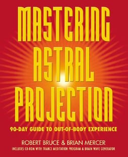 Mastering Astral Projection: 90-Day Guide to Out-Of-Body Experience