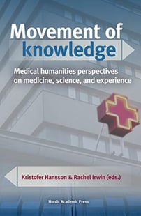 Movement of knowledge : medical humanities perspectives on medicine, science, and experience
