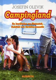 Campingland : en berättelse om flintastek, flukthål och förtältsromantik