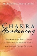 Chakra Awakening: Transform Your Reality Using Crystals, Color, Aromatherapy & the Power of Positive Thought