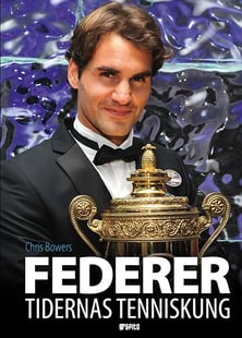 Federer : tidernas tenniskung - Chris Bowers