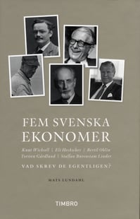 Fem svenska ekonomer Knut Wicksell Eli Hecksescher, Bertil Ohlin, Torsten Gårdlund Staffan Burenstam Linder : vad skrev de egentligen?