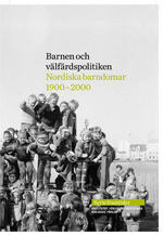 Barnen och välfärdspolitiken: nordiska barndomar 1900-2000
