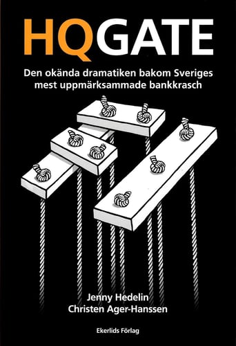 HQGATE : den okända dramatiken bakom Sveriges mest uppmärksammade bankkrasch