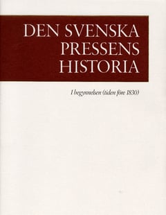 Den svenska pressens historia. 1, I begynnelsen (tiden före 1830)
