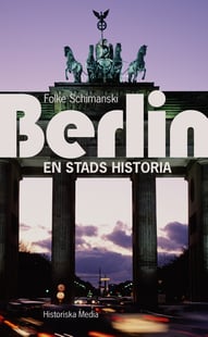 Berlin : en stads historia - Folke Schimanski