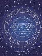 Be Your Own Astrologer - Unlock the Secrets of the Signs and Planets