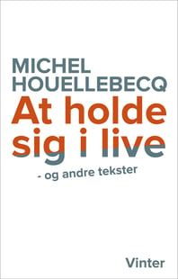 At holde sig i live og andre tekster af Michel Houellebecq