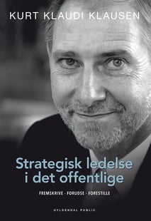 Strategisk ledelse i det offentlige - Kurt Klaudi Klausen