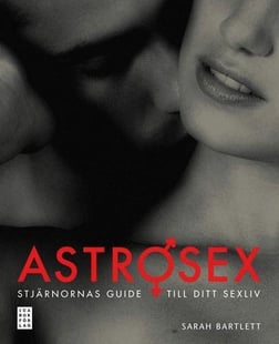 Astrosex : stjärnornas guide till ditt sexliv