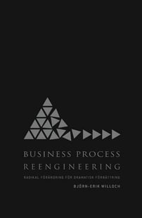 Business Process Reengineering : radikal förändring för dramatisk förbättring