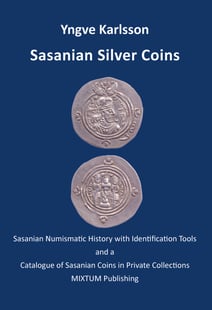 Sasanian silver coins : Sasanian numismatic history with identification tools and a catalogue of Sasanian coins in private collections