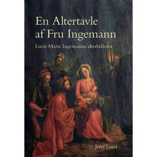 En Altertavle af Fru Ingemann - Jette Lund