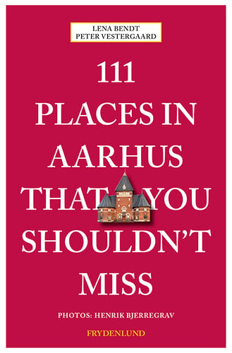 111 places in Aarhus that you shouldn\'t miss