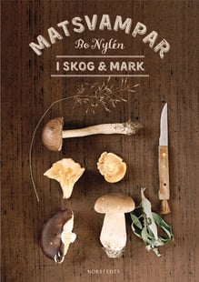 Matsvampar i skog & mark - Bo Nylén