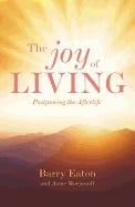 Joy Of Living : Postponing the Afterlife